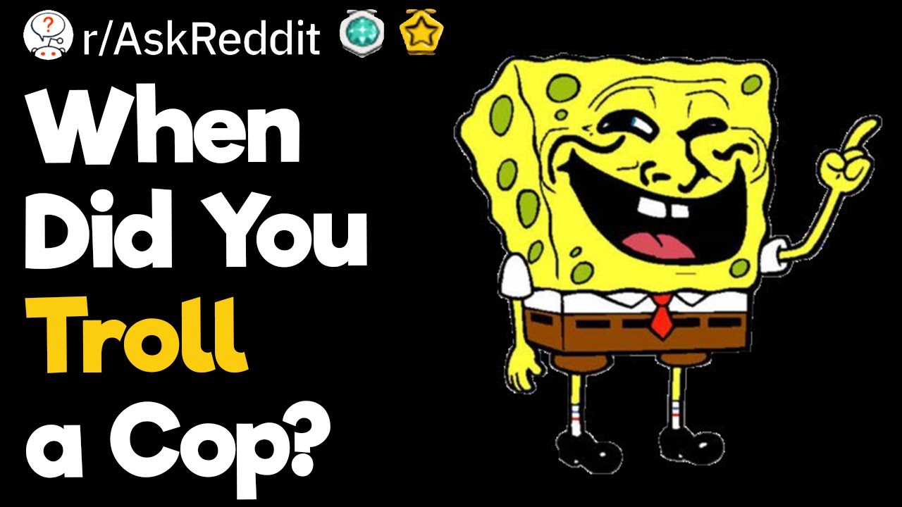 When Did You Troll a Cop?