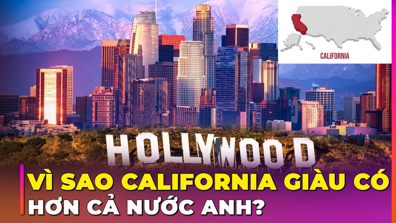 CALIFORNIA: BANG GIÀU CÓ NHẤT NƯỚC MỸ, NƠI NGƯỜI VIỆT ĐINH CƯ ĐÔNG ĐẢO NHẤT | Ghiền Địa Lý
