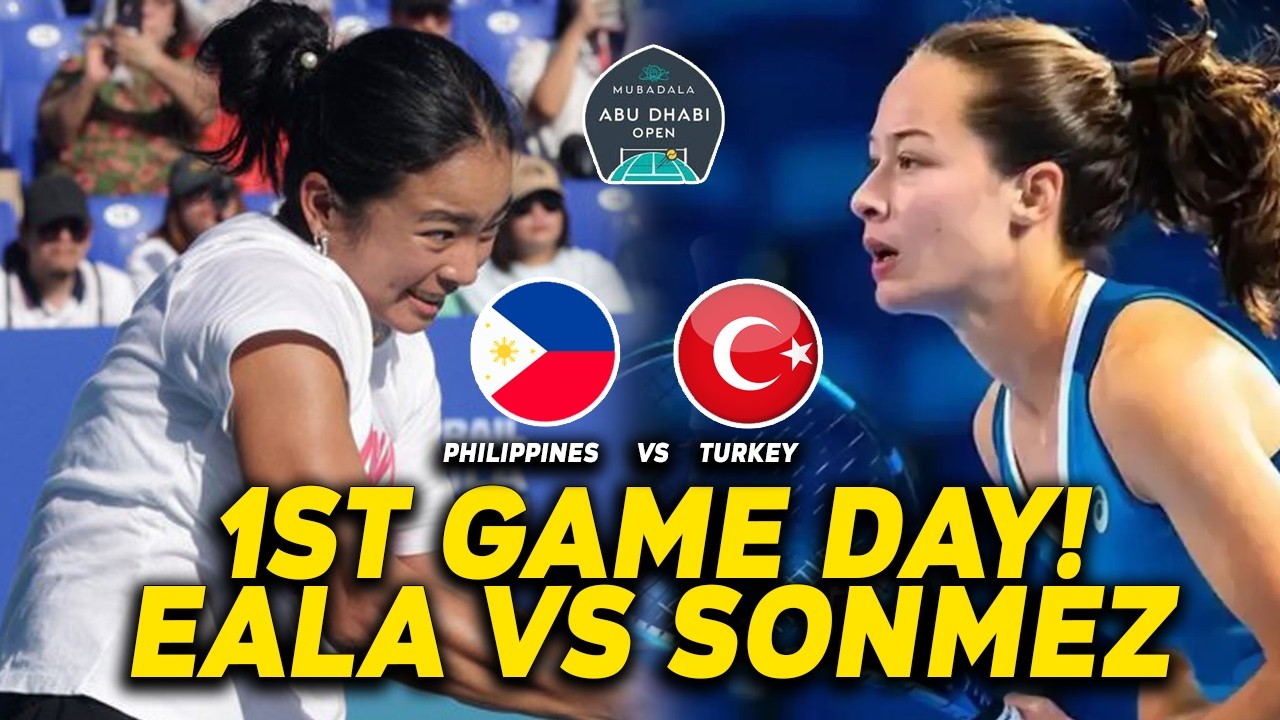 1ST GAME DAY! ALEXANDRA EALA VS ZEYNEP SONMEZ SA MABADALA ABU DHABI OPEN! SULONG PINOY PRIDE!