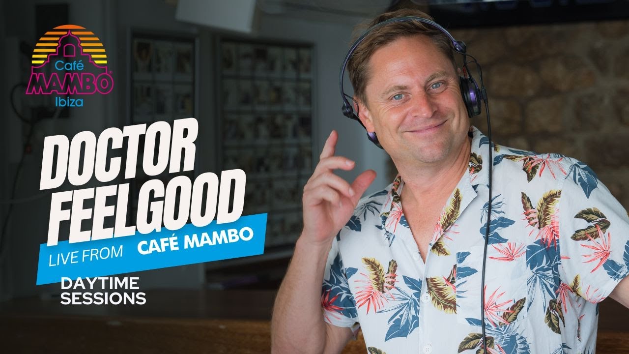 DOCTOR FEELGOOD | Daytime Sessions at Café Mambo Ibiza 2024 | August 15th