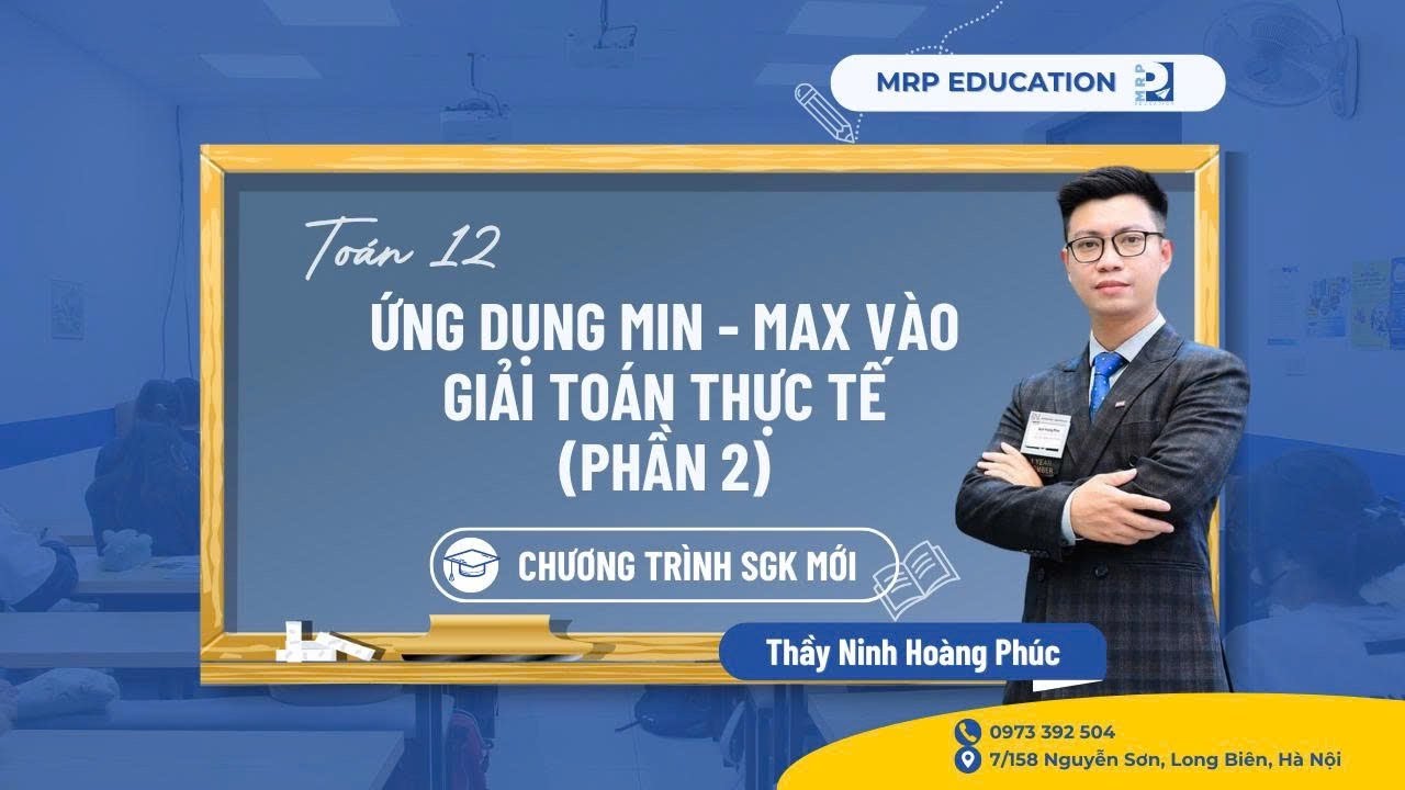 Toán 12 - Ứng dụng min max vào giải toán thực tế - Phần 2 (SGK mới) || Thầy Ninh Hoàng Phúc