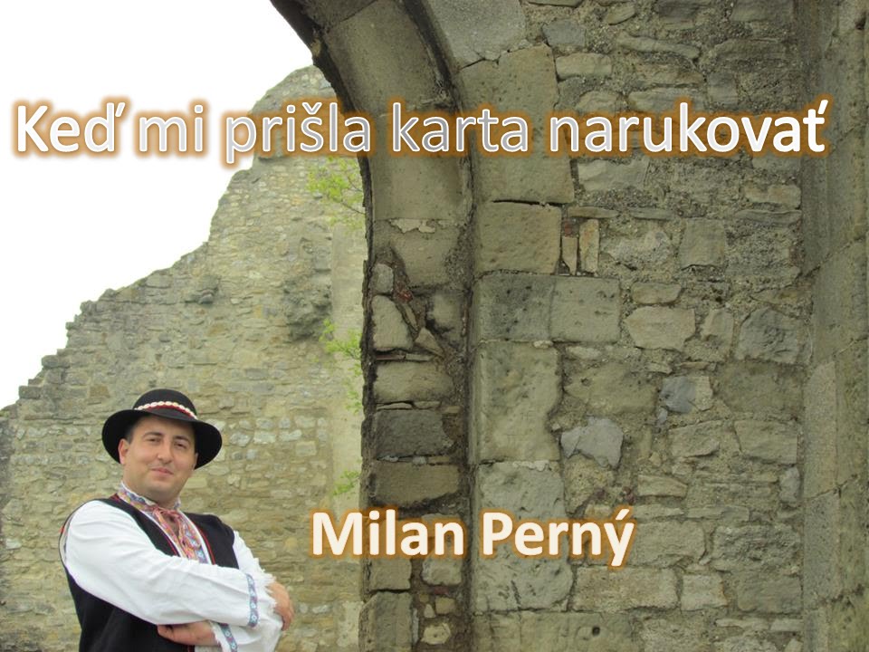 Milan Perný -  Keď mi prišla karta narukovať (vojenská ľudová balada)