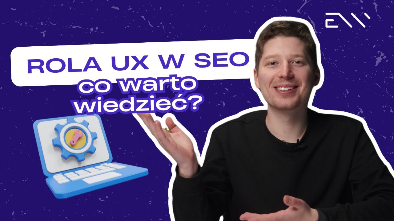 Rola UX w ﻿SEO - co powinieneś wiedzieć?
