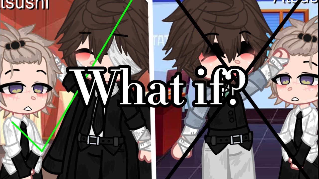 Bsd “What if”: Atsushi got saved while dazai was still in the PM? Gacha | 💕Mika Reverse💫|