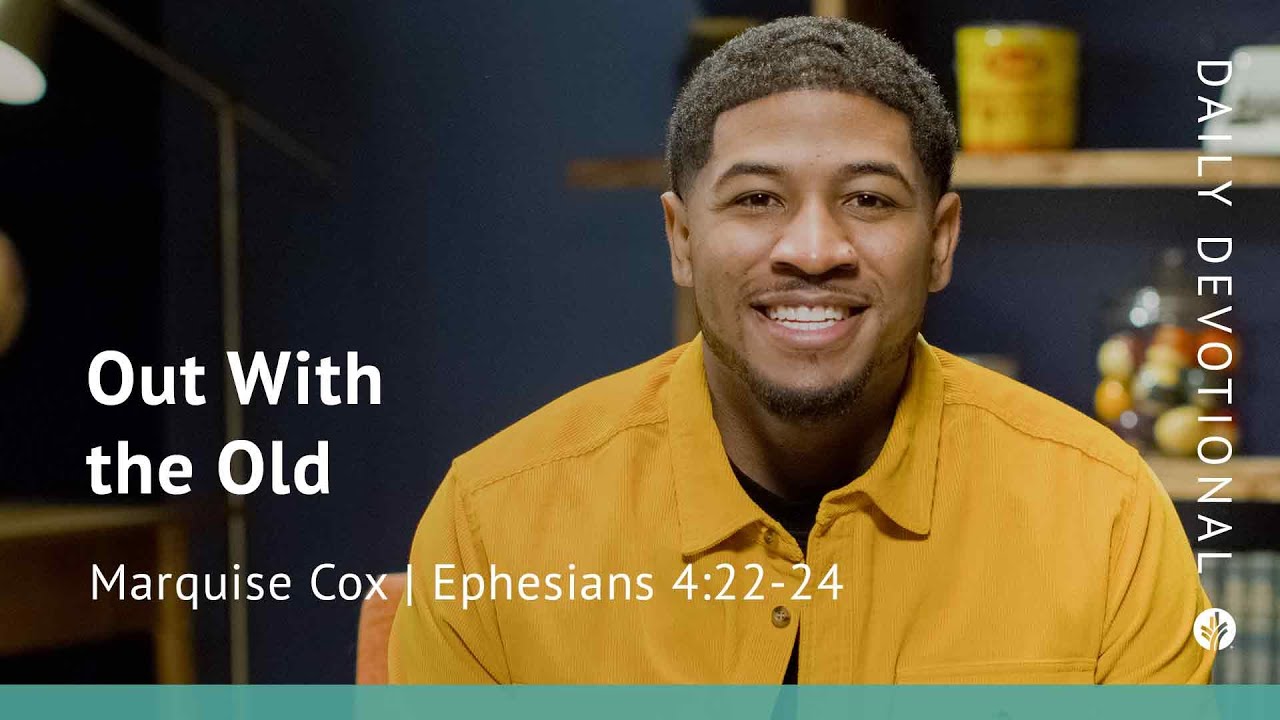 Out With the Old | Ephesians 4:22–24 | Our Daily Bread Video Devotional