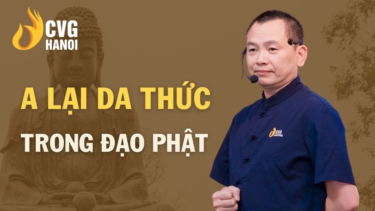 A lại da thức trong đạo phật | Ngô Minh Tuấn | Học Viện CEO Hà Nội