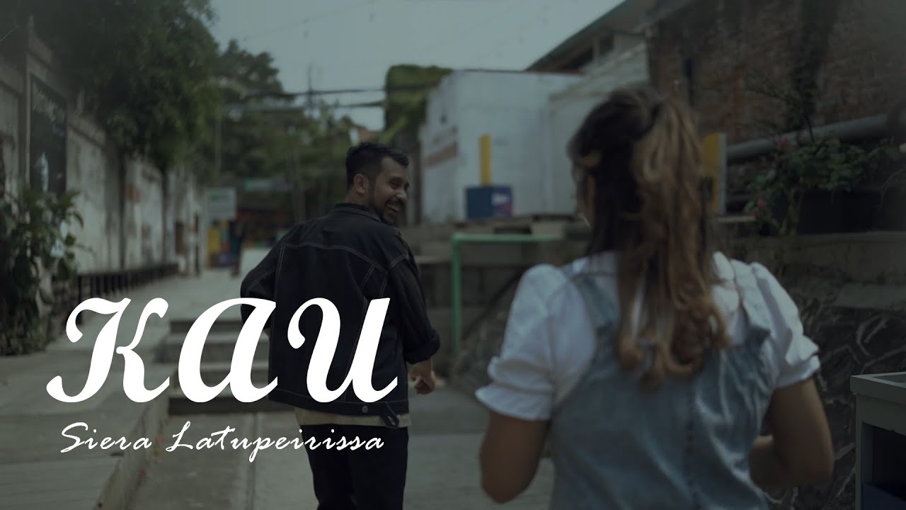 KAU - Siera Latupeirissa (Official Music Video)