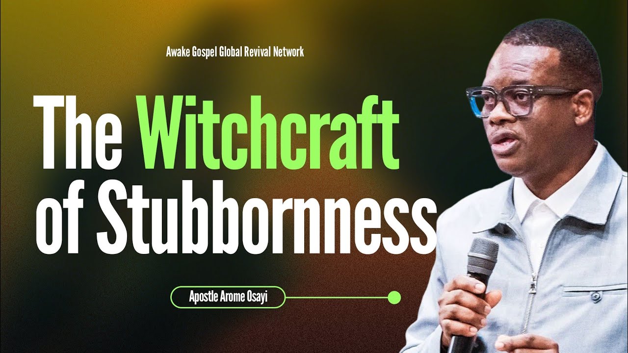 The Witchcraft of Stubbornness | Apostle Arome Osayi