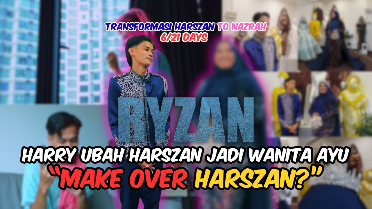 HARRY MAKE OVER HARSZAN JADI AYU?! DARI HARDSZAN KEPADA NAZSRAH?! TRANSFORMASI RYZAN!!!