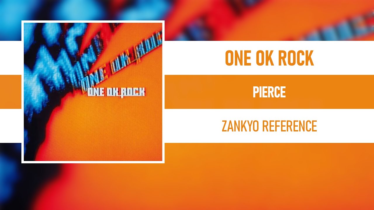 ONE OK ROCK - PIERCE [ZANKYO REFERENCE]