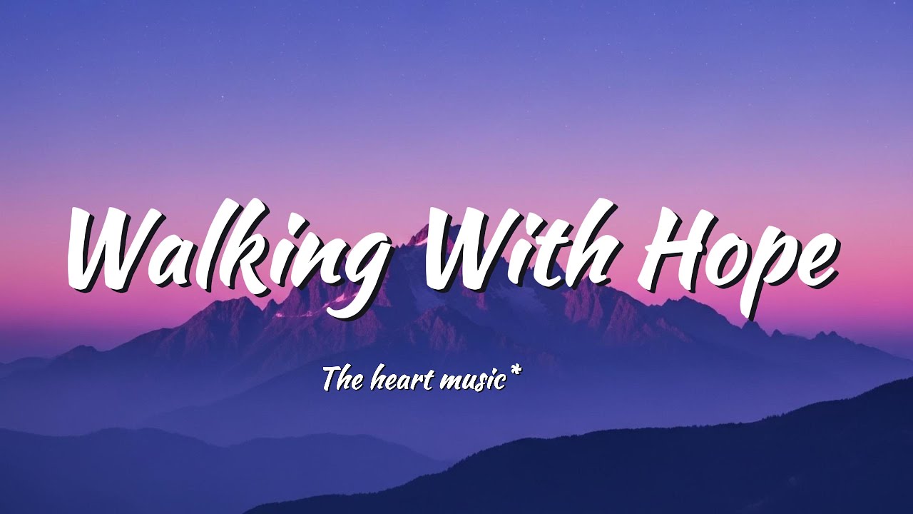 Walking With Hope(Lyrics)