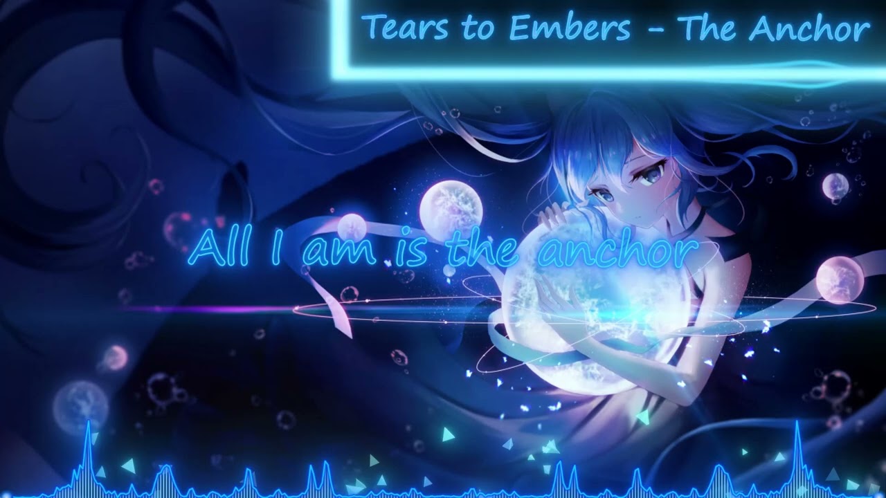 Tears to Embers - The Anchor [Nightcore]
