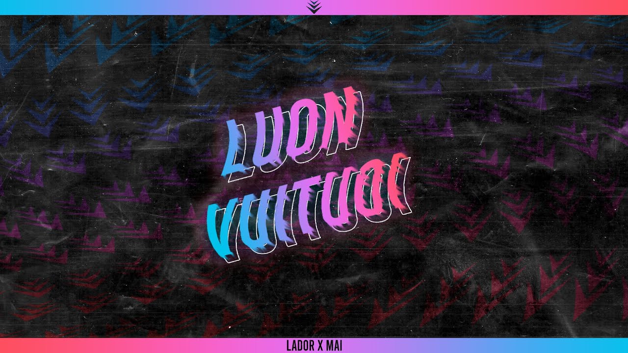 Lador x Mai - Luon Vuituoi
