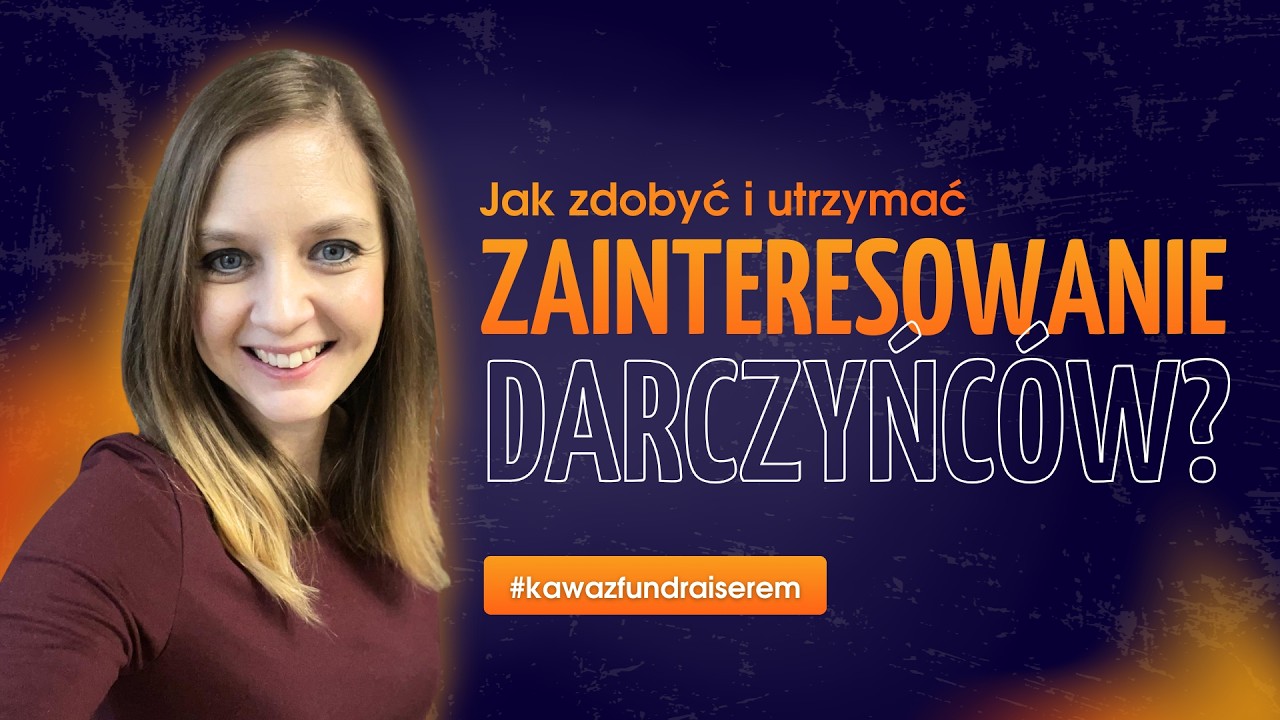 Jak zdobyć zainteresowanie Darczyńców? #kawazfundraiserem
