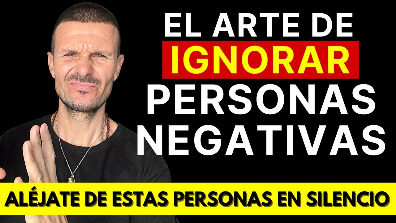El PODER de IGNORAR a Este Tipo de GENTE NEGATIVA Por Qué Ignorar es Tan Poderoso Ventaja Poco Obvia