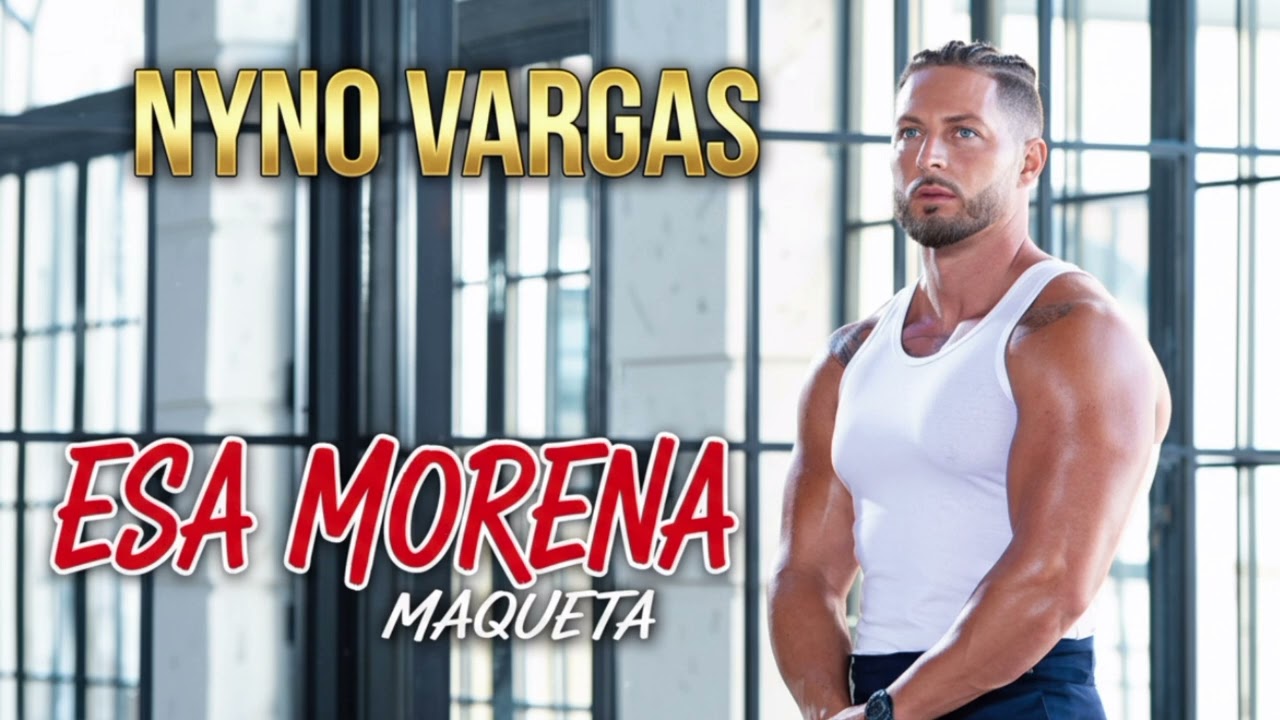 Nyno Vargas - Esa Morena (Maqueta)