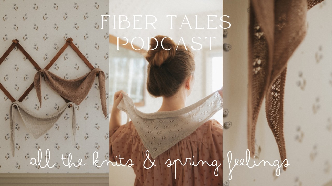All the knits & spring feelings | Episode 68 | Fiber Tales Podcast