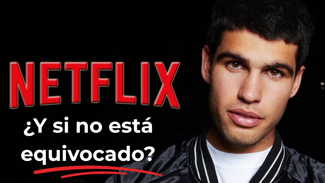 El documental de Carlos Alcaraz: ¿y si no está equivocado?