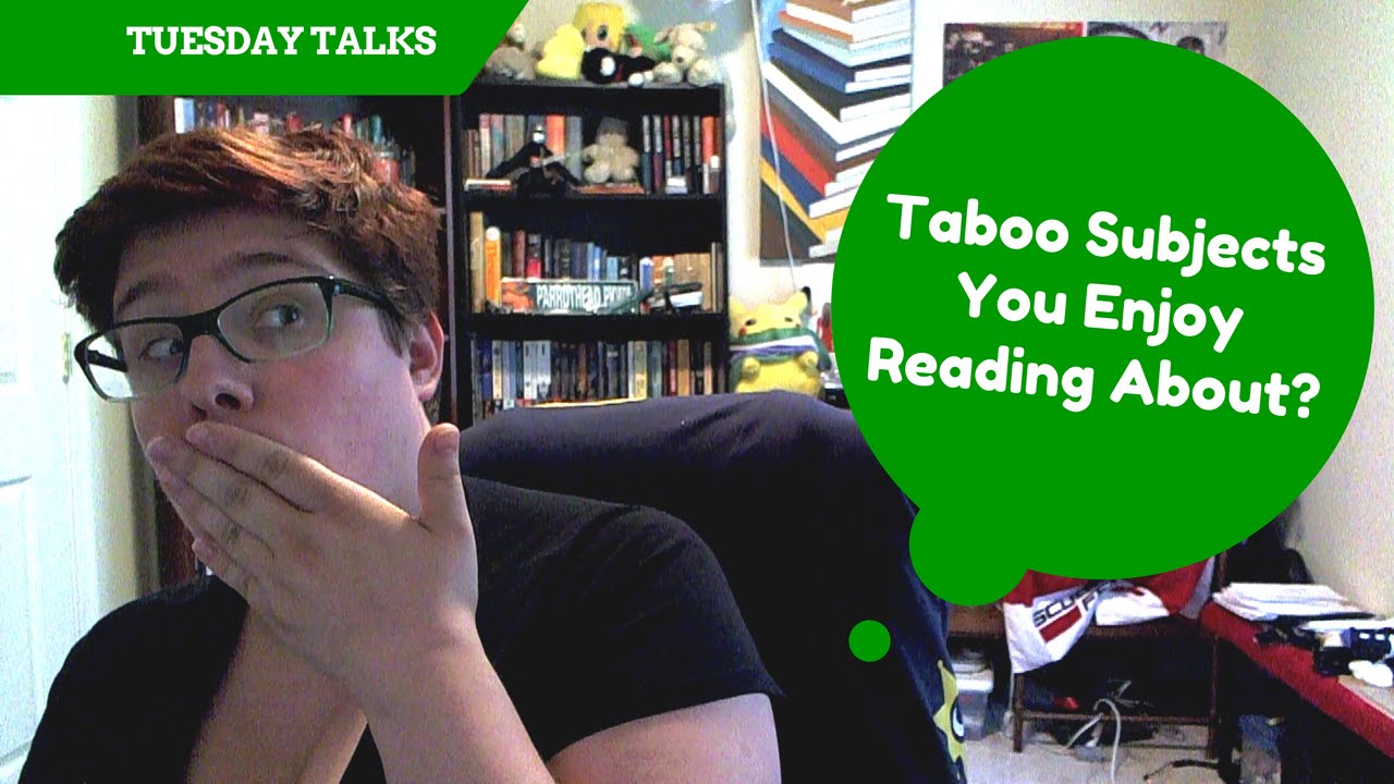 Taboo Subjects You Enjoy Reading About | TUESDAY TALKS