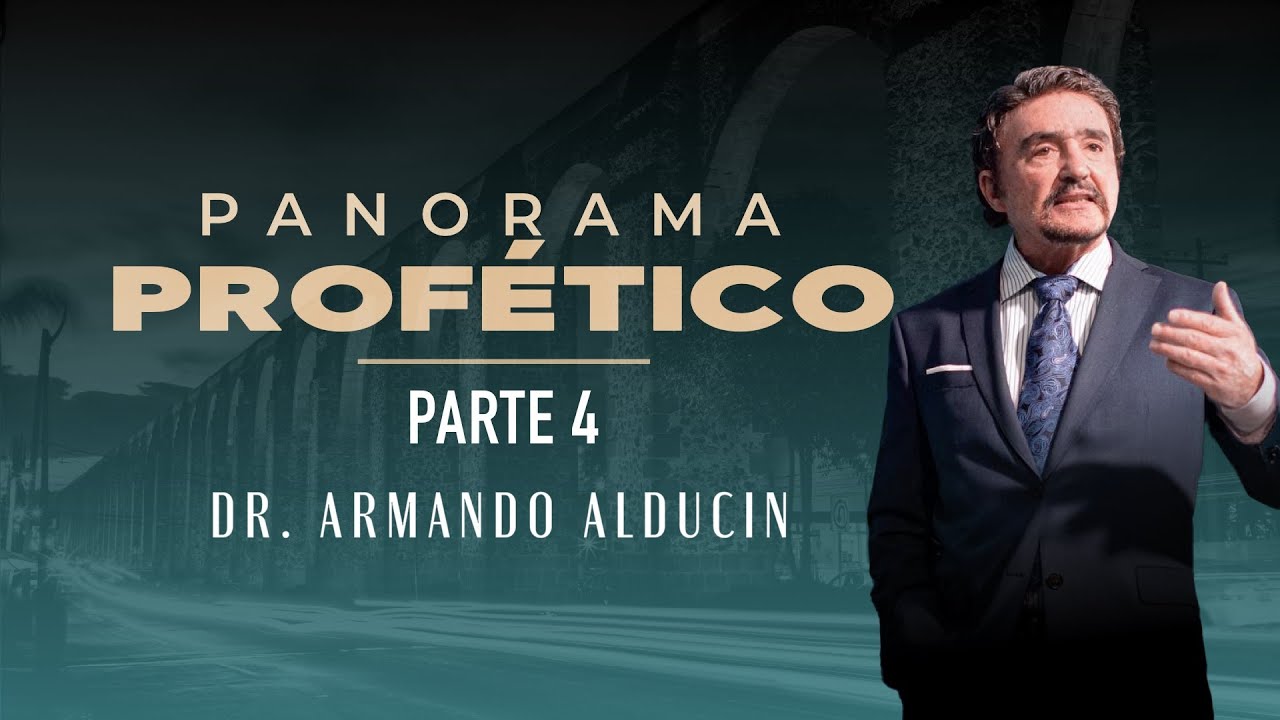 Panorama Prof&eacute;tico - Parte 4 | Dr. Armando Alducin