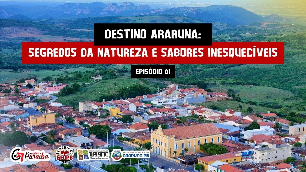 DESTINO ARARUNA, EP 1: SEGREDOS DA NATUREZA E SABORES INESQUECÍVEIS - #ExpediçãoGeoPB