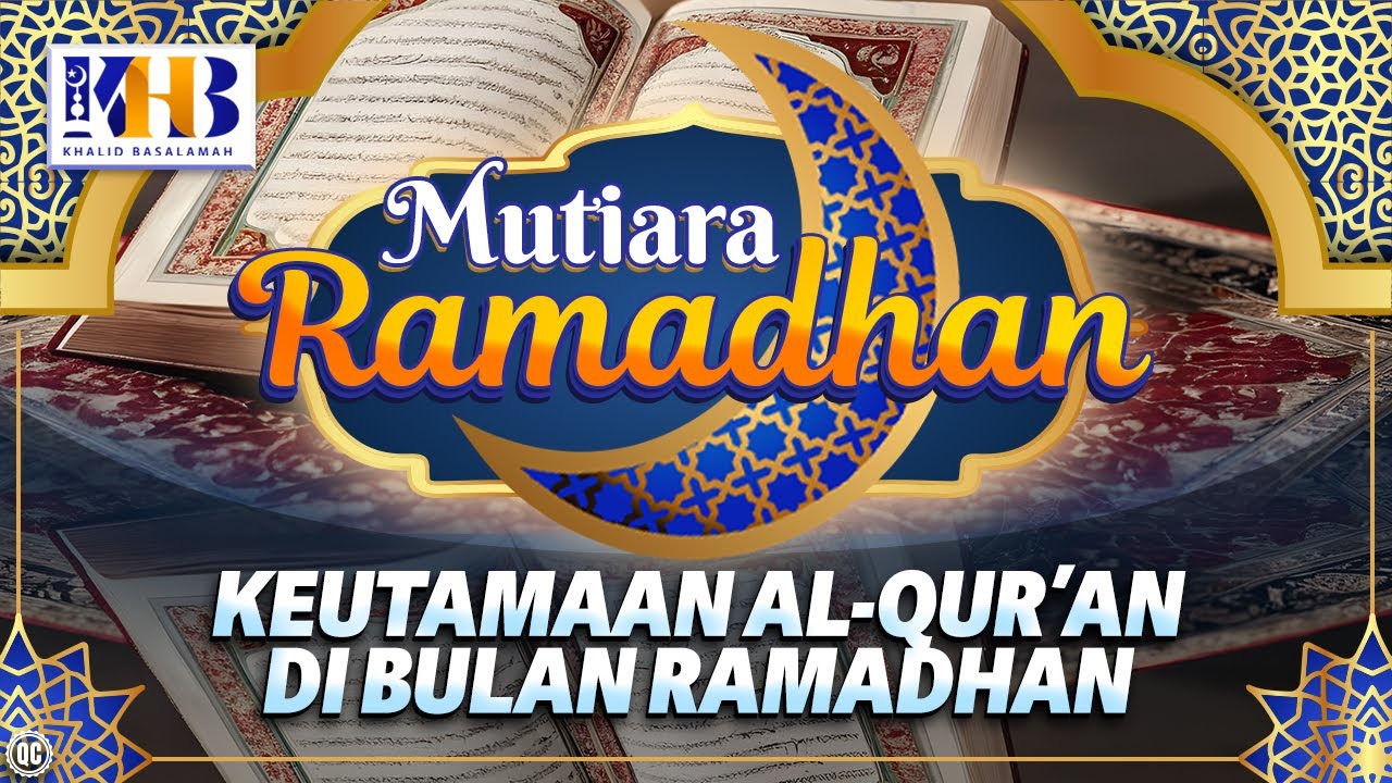 Mutiara Ramadhan : Keutamaan Al-Qur'an di Bulan Ramadhan