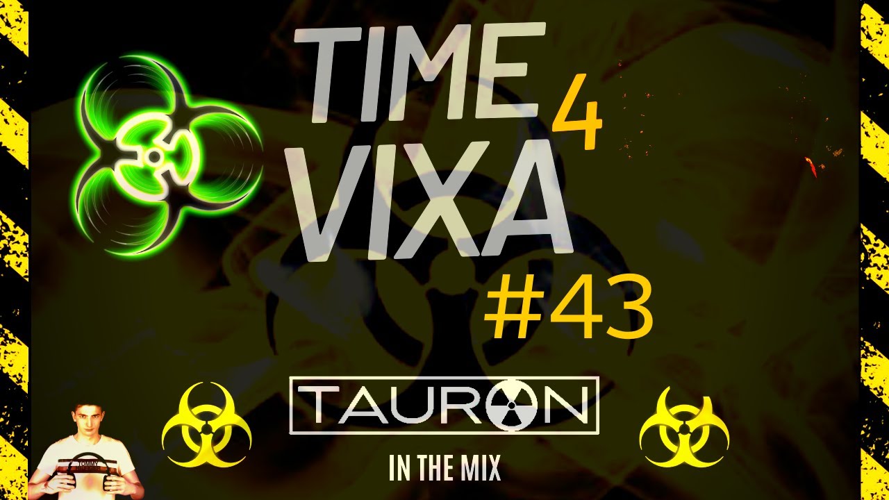 TIME 4 VIXA !!! #43 ☢️ DJ TAURON ☢️