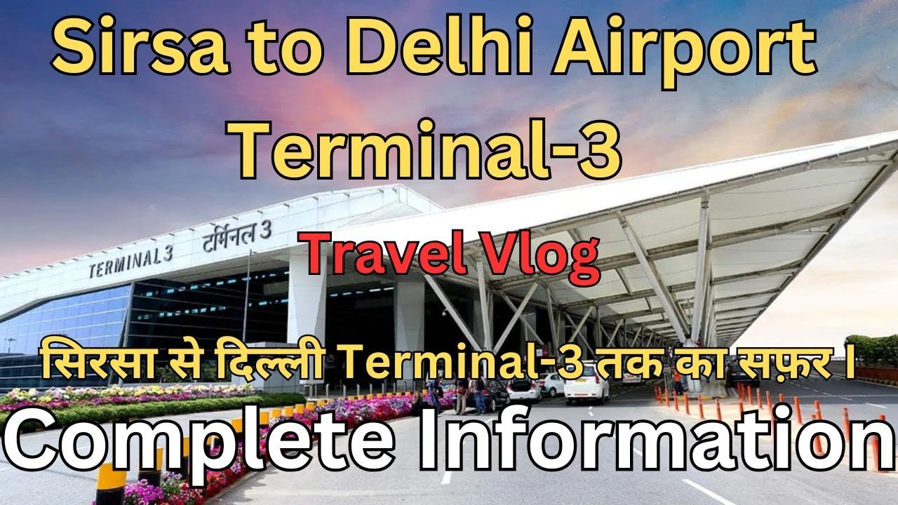 Sirsa to Delhi AirportTerminal-3 I Complete Information I सिरसा से दिल्ली  Terminal-3 तक का सफ़र I