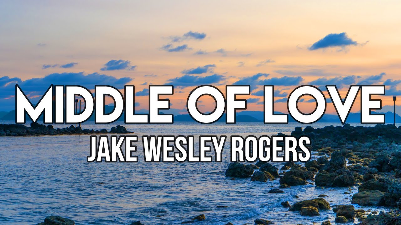 Jake Wesley Rogers - Middle of Love (Lyrics)