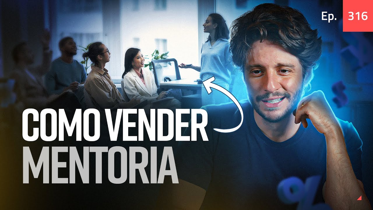 Ep. 316 - Como vender mentoria
