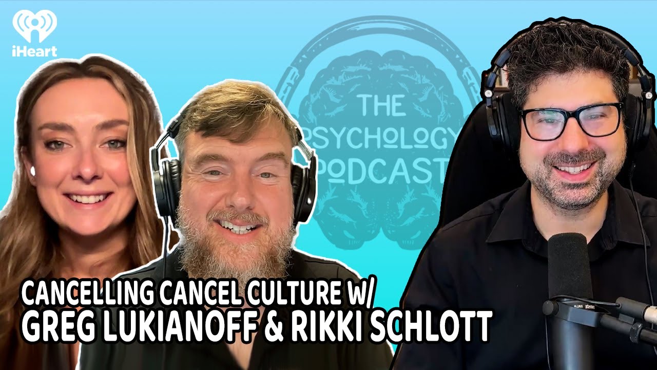 Cancelling Cancel Culture w/ Greg Lukianoff & Rikki Schlott | The Psychology Podcast
