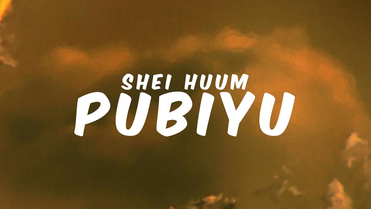 PUBIYU - SHEI HUUM || Lyrics