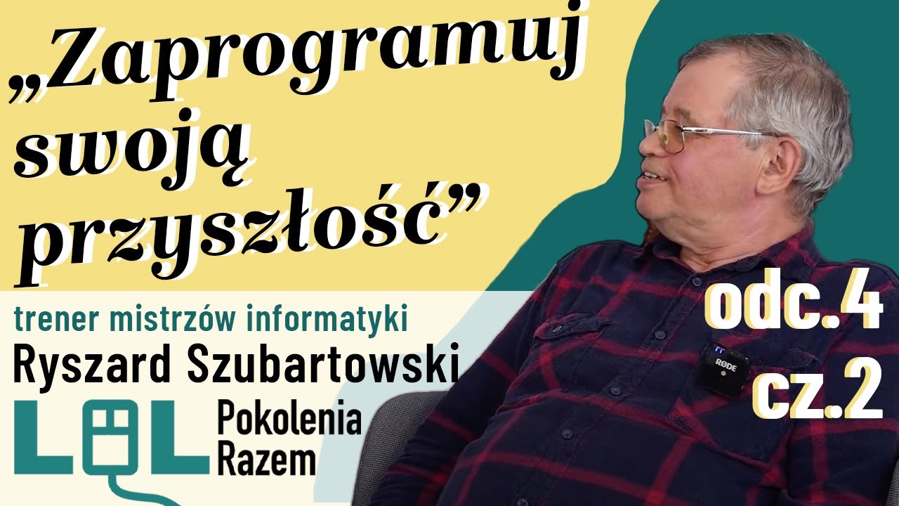 Zaprogramuj swoją przyszłość cz. 2 - rozmowa z Ryszardem Szubartowskim | LOL Pokolenia Razem odc.4
