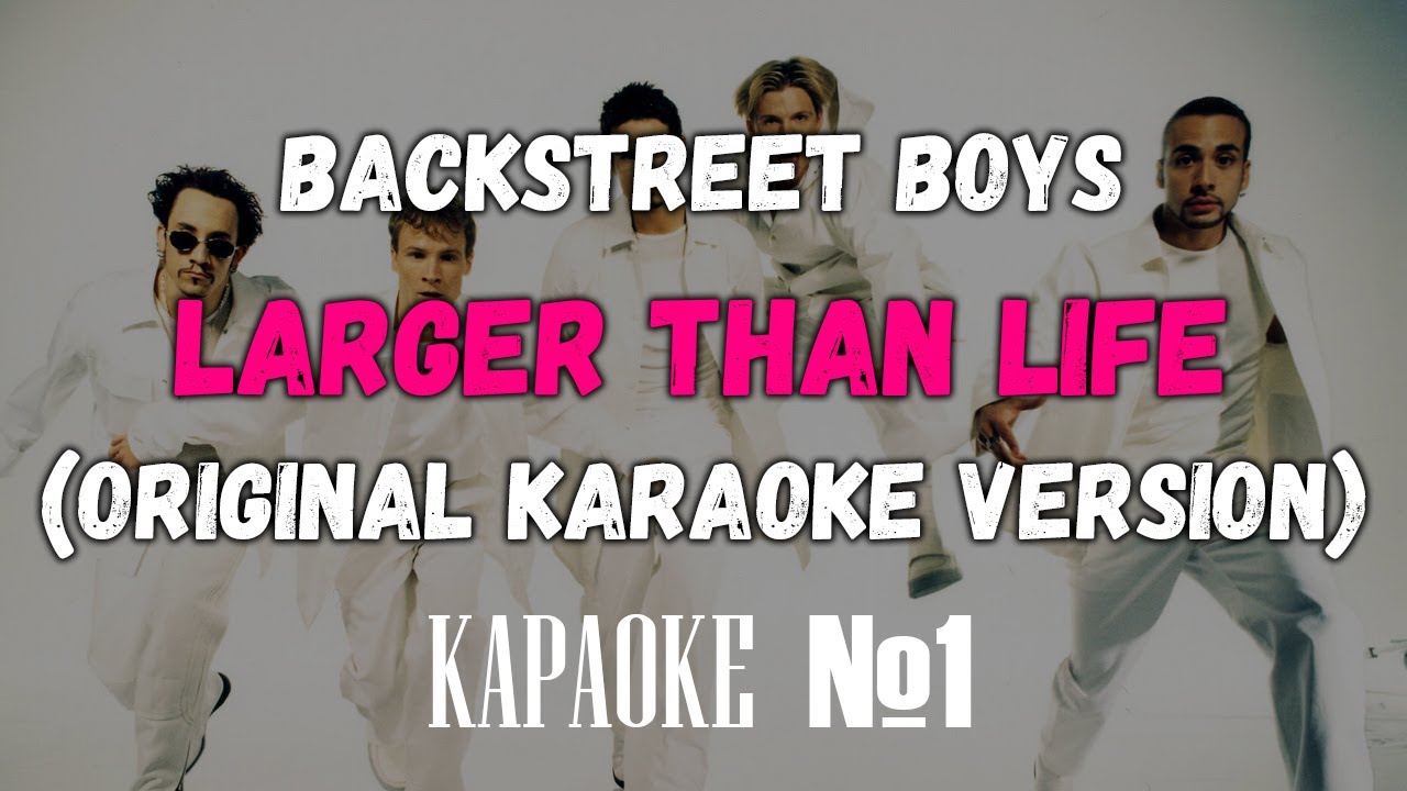 Backstreet Boys - Larger Than Life (Original Karaoke Version)