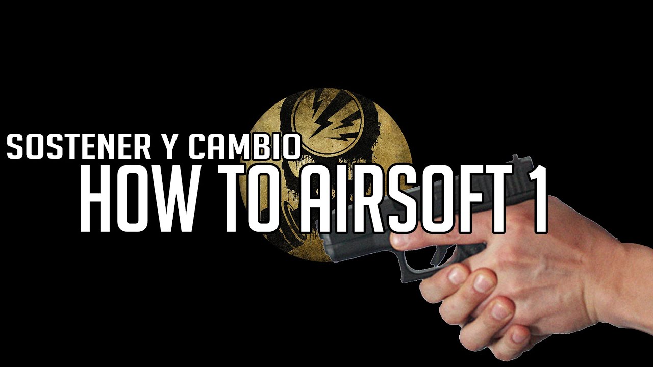 HOW TO AIRSOFT · I · Sostener y Cambio de mano
