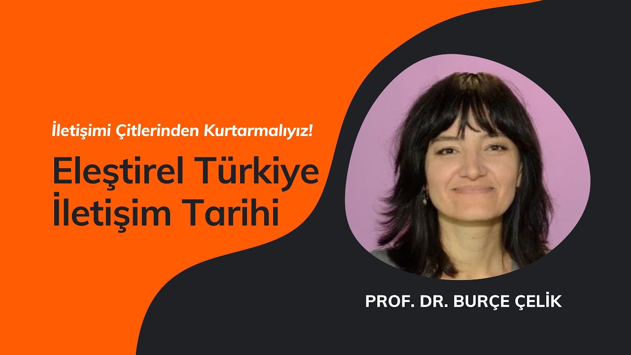 ''İletişimi Çitlerinden Kurtarmalıyız!'' - Eleştirel Türkiye İletişim Tarihi - Burçe Çelik