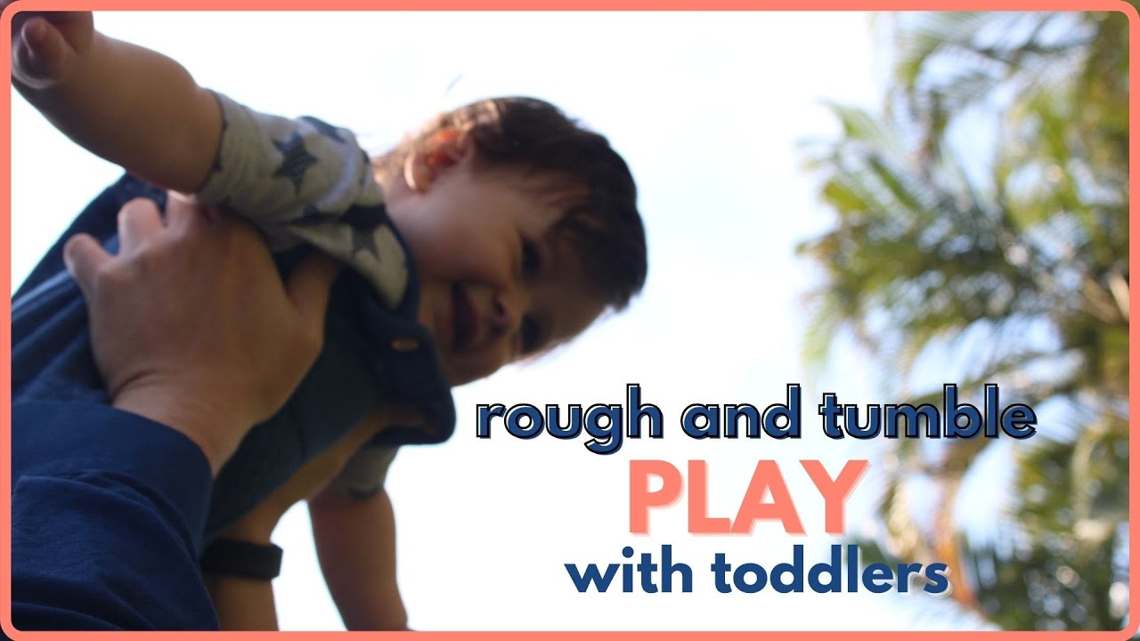 Rough and tumble play with toddlers- why and how to get roughhousing