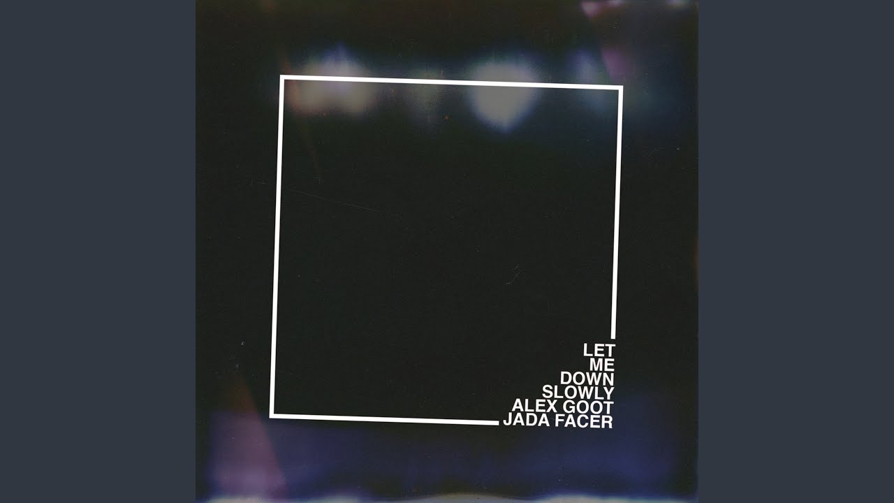 Let Me Down Slowly
