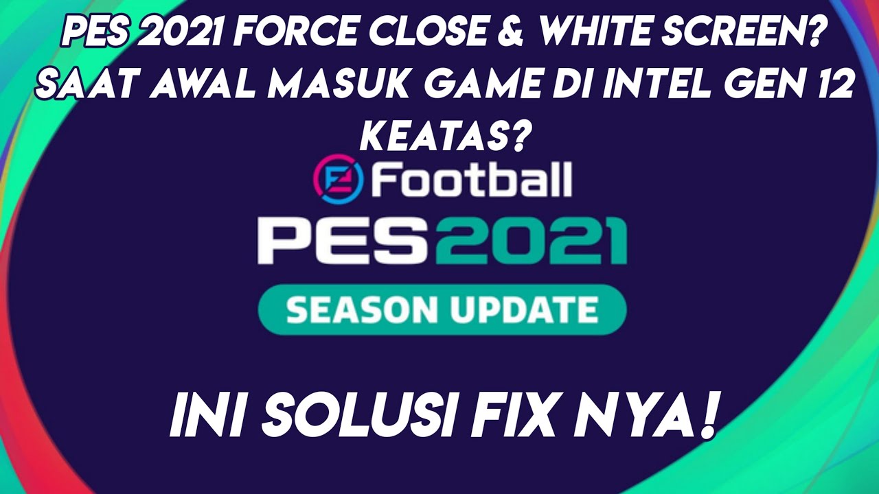 PES 2021 Langsung Keluar Saat Dibuka? Ini Solusi Permanen (Intel Gen 12+)
