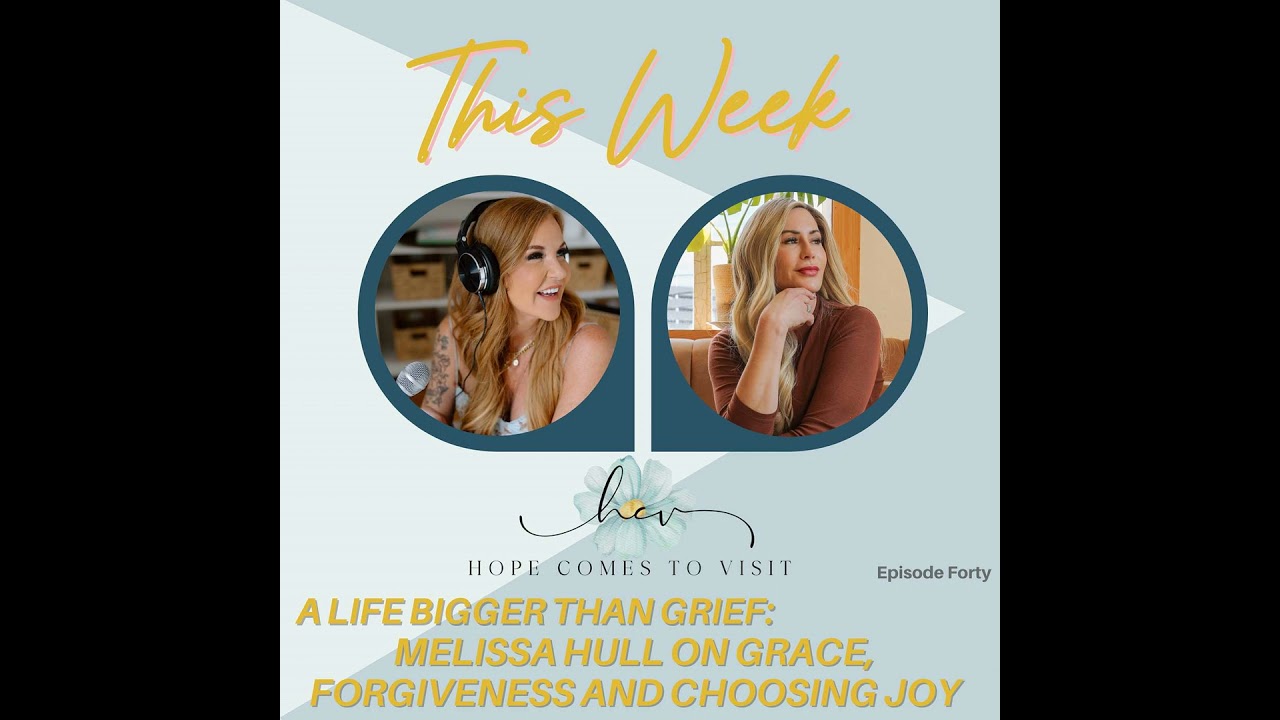 A Life Bigger Than Grief: Melissa Hull on Grace, Forgiveness and Choosing Joy