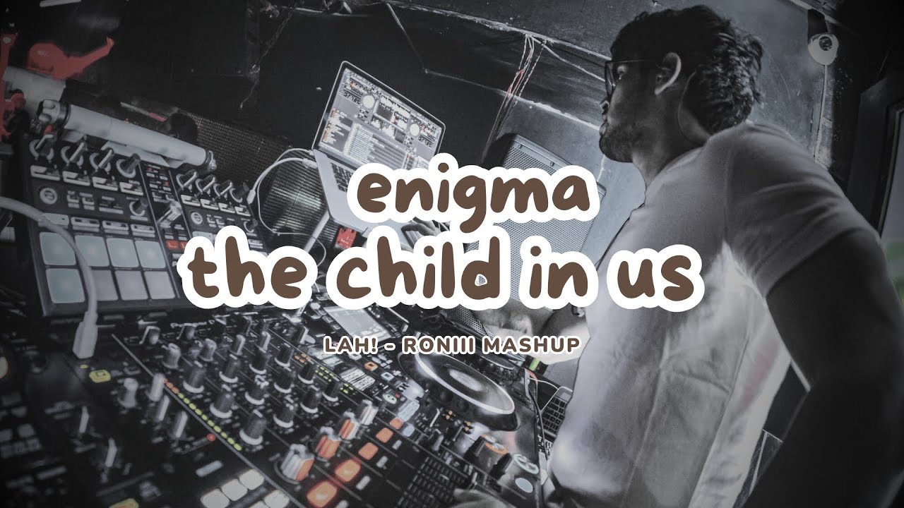 Enigma The Child In Us Lah RONIII Mashup
