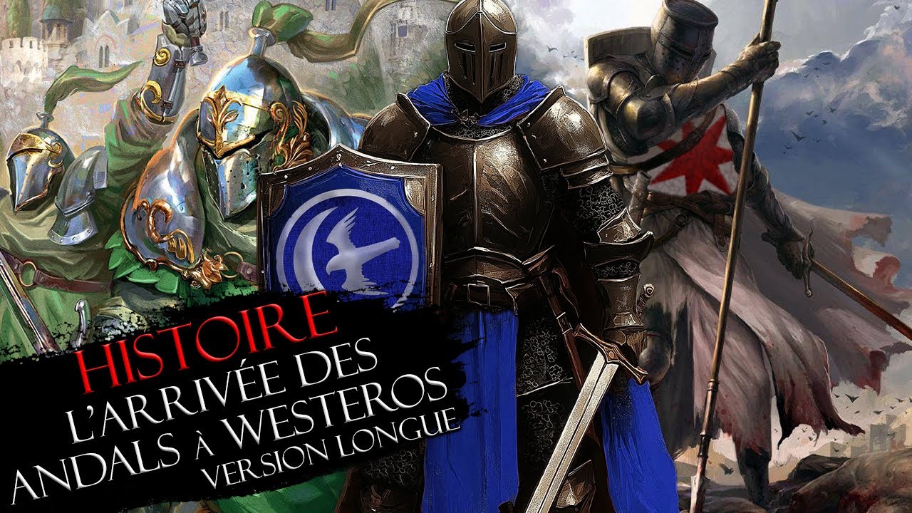 Histoire #4 : l'arrivée des ANDALS à Westeros (version longue)