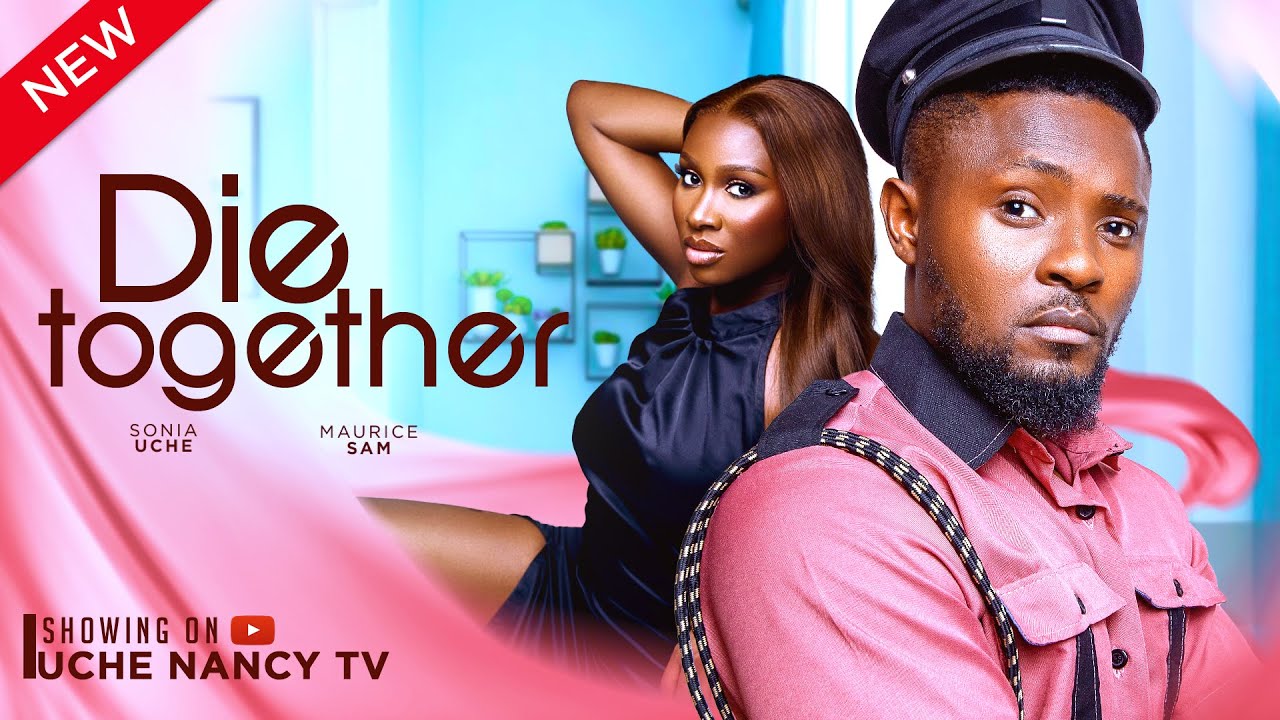 DIE TOGETHER (New Movie) Maurice Sam, Sonia Uche 2024 Nollywood Romance Movie