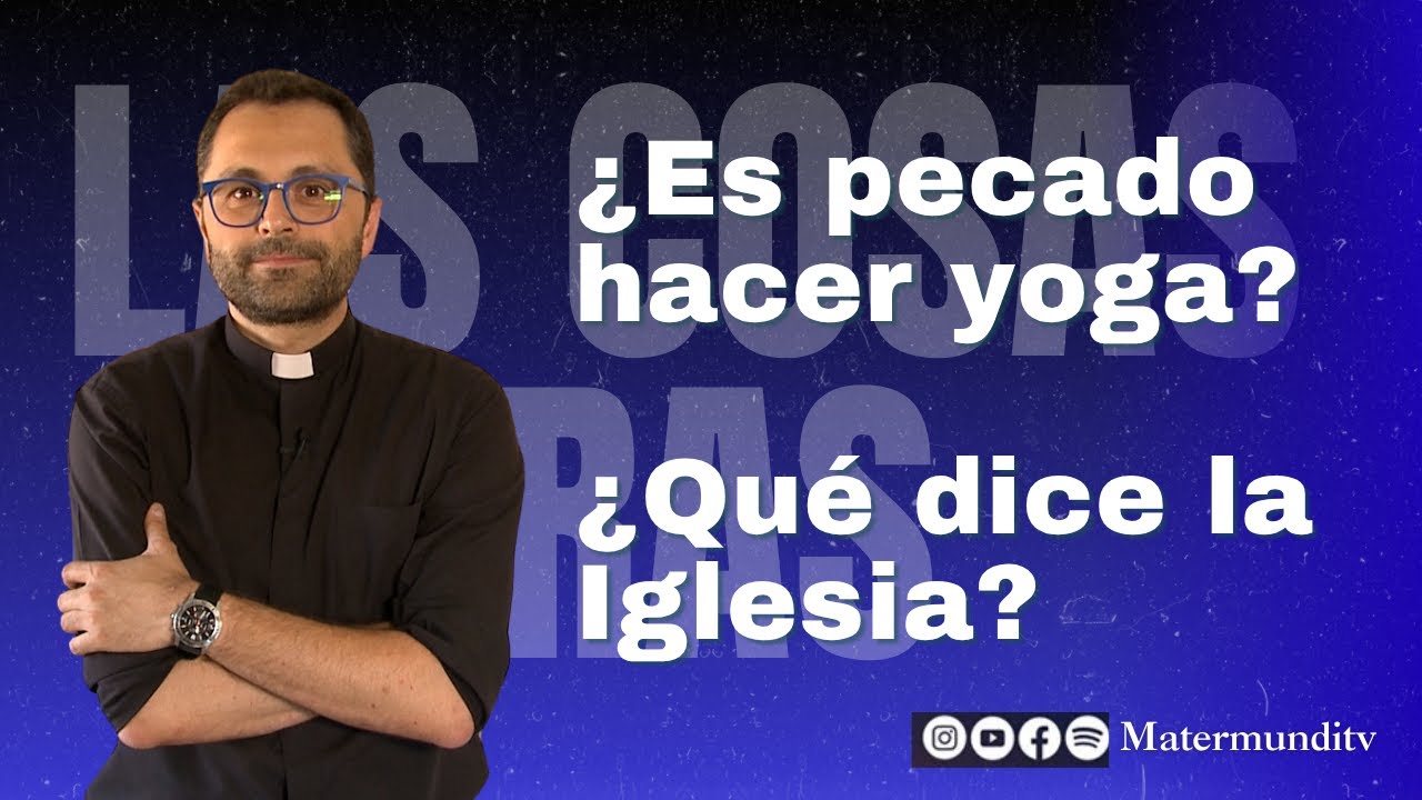 ¿Es pecado hacer yoga? ¿Qué dice la Iglesia? | P. Valentín Aparicio