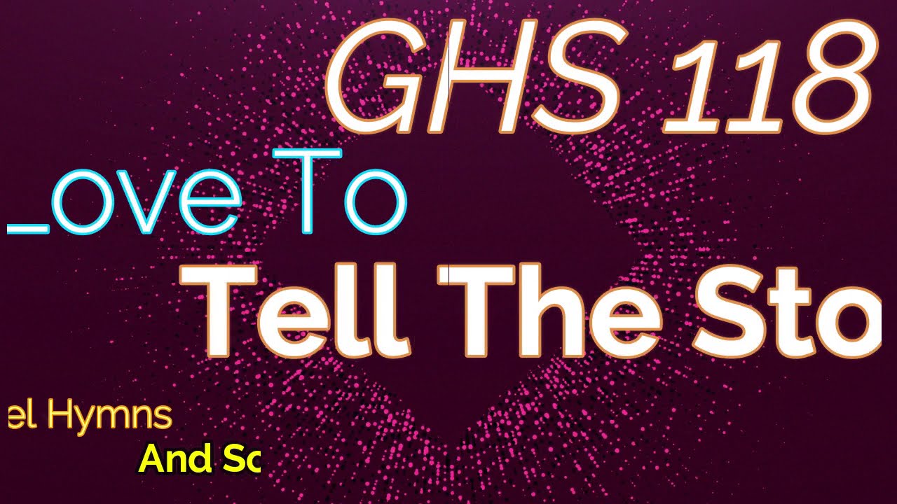 GHS 118 - I Love To Tell The Story