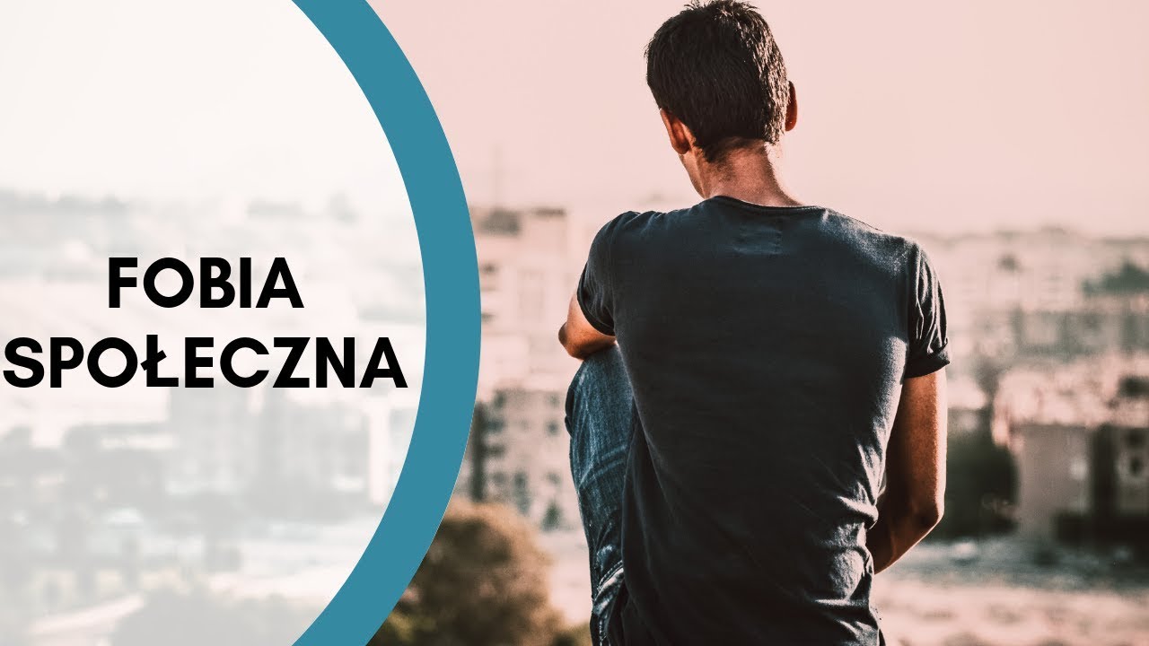 Fobia społeczna - przyczyny, objawy, leczenie.