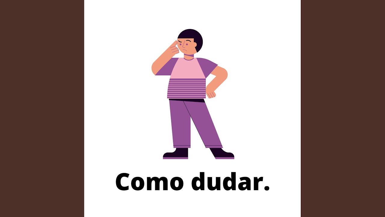 Como Dudar.