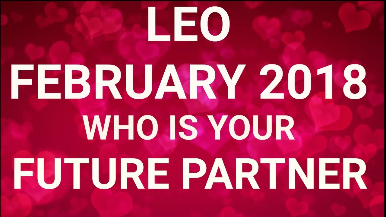 Leo February 2018 Who is Your Future Partner Tarot Reading