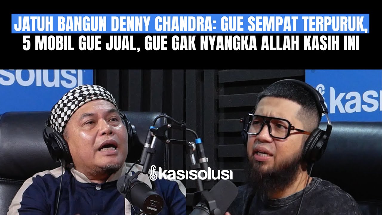 KISAH TAUBAT DENNY CHANDRA: 5 MOBIL DIJUAL BUAT BERTAHAN,GUE TETEP YAKIN SAMA ALLAH,DAN DIKASIH INI
