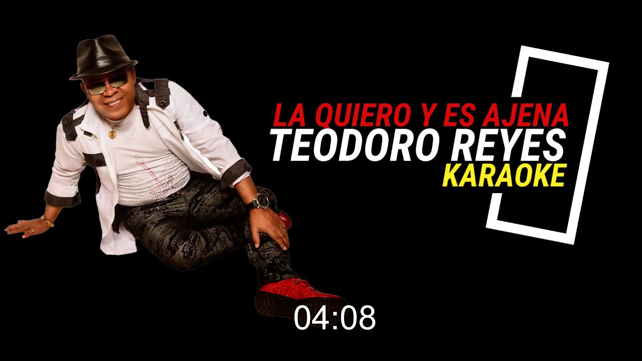 Teodoro Reyes  la quiero y es ajena karaoke